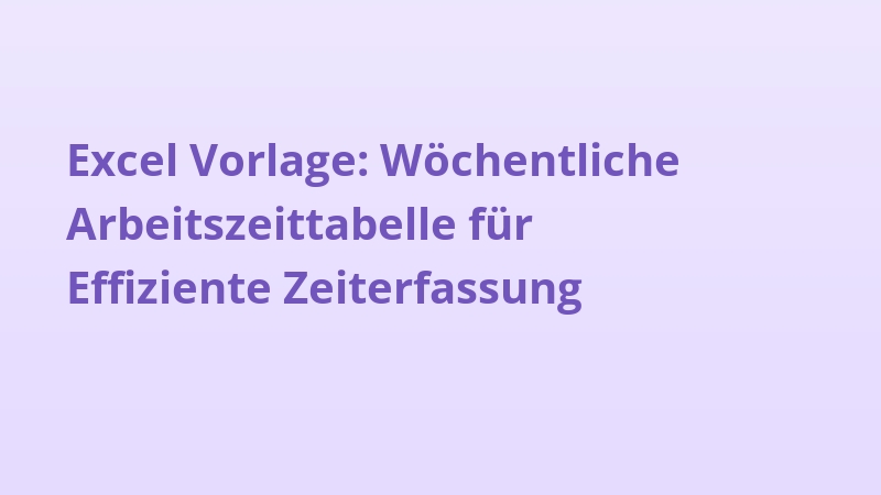 Excel Vorlage: Wöchentliche Arbeitszeittabelle für Effiziente Zeiterfassung