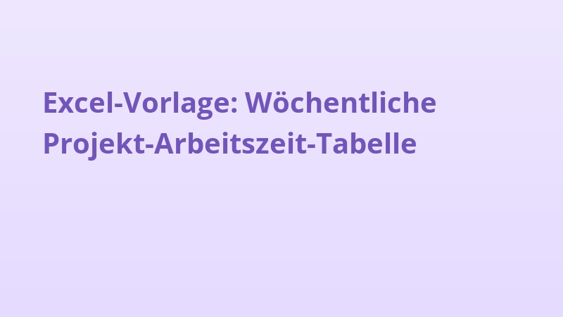 Excel-Vorlage: Wöchentliche Projekt-Arbeitszeit-Tabelle