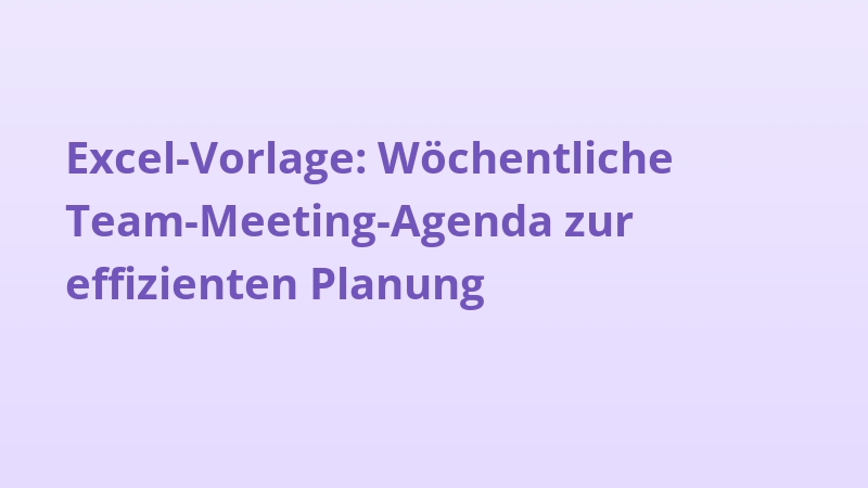 Excel-Vorlage: Wöchentliche Team-Meeting-Agenda zur effizienten Planung