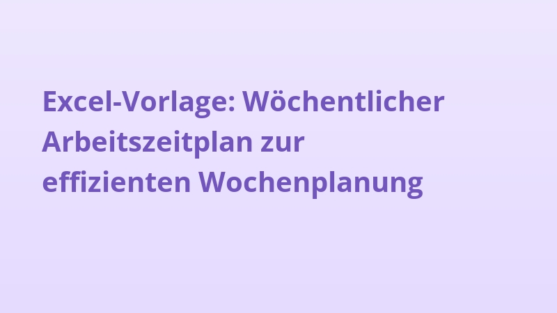 Excel-Vorlage: Wöchentlicher Arbeitszeitplan zur effizienten Wochenplanung