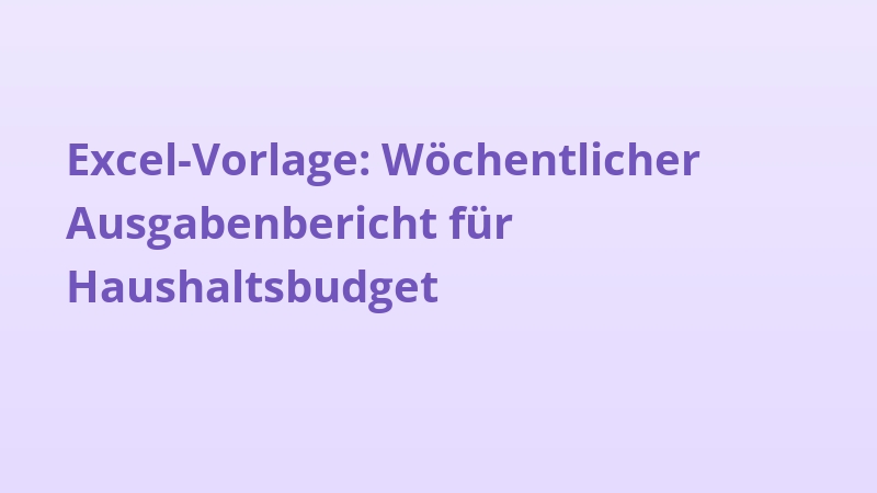 Excel-Vorlage: Wöchentlicher Ausgabenbericht für Haushaltsbudget