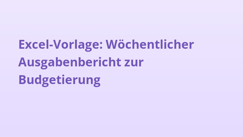 Excel-Vorlage: Wöchentlicher Ausgabenbericht zur Budgetierung