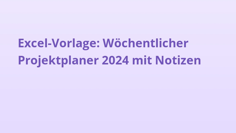Excel-Vorlage: Wöchentlicher Projektplaner 2024 mit Notizen