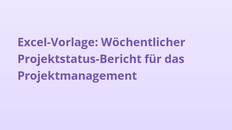 Excel-Vorlage: Wöchentlicher Projektstatus-Bericht für das Projektmanagement