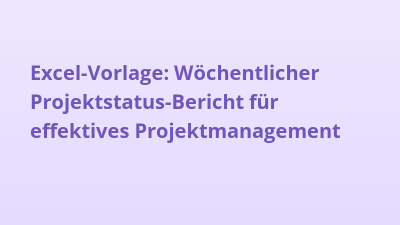 Excel-Vorlage: Wöchentlicher Projektstatus-Bericht für effektives Projektmanagement