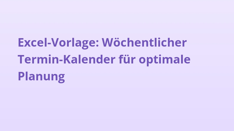 Excel-Vorlage: Wöchentlicher Termin-Kalender für optimale Planung