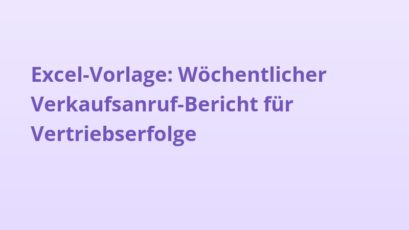 Excel-Vorlage: Wöchentlicher Verkaufsanruf-Bericht für Vertriebserfolge