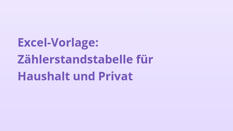 Excel-Vorlage: Zählerstandstabelle für Haushalt und Privat
