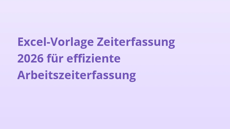 Excel-Vorlage Zeiterfassung 2026 für effiziente Arbeitszeiterfassung