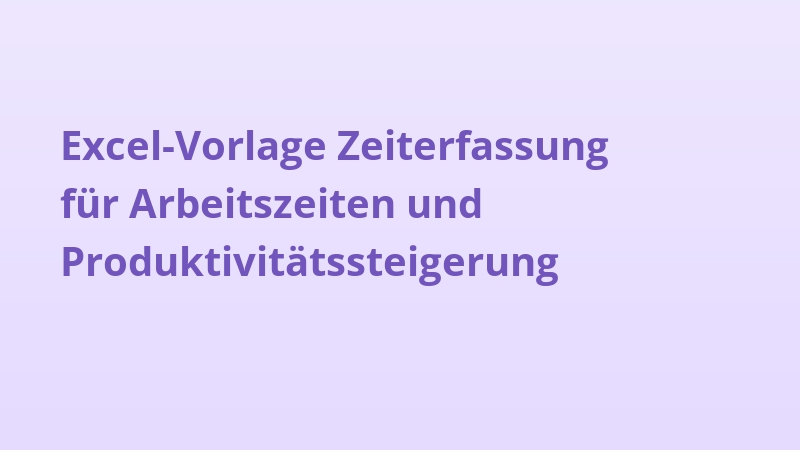 Excel-Vorlage Zeiterfassung für Arbeitszeiten und Produktivitätssteigerung