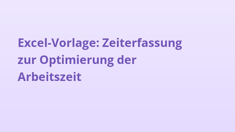 Excel-Vorlage: Zeiterfassung zur Optimierung der Arbeitszeit