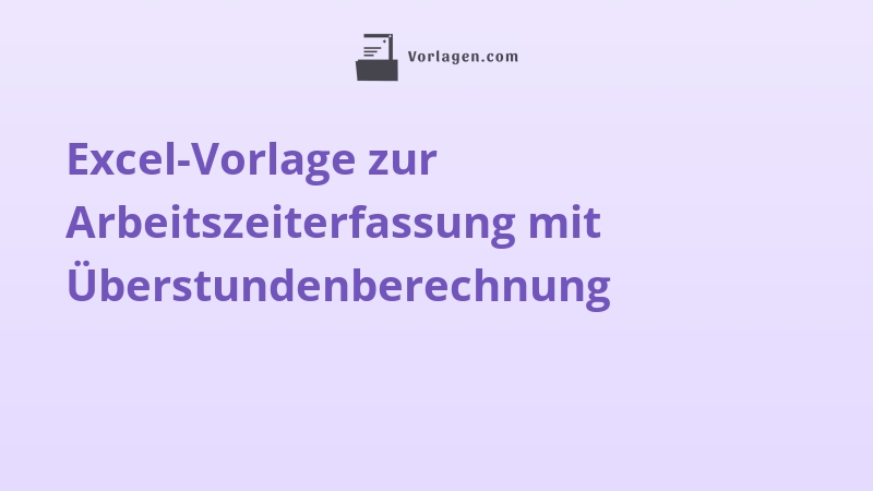Excel-Vorlage zur Arbeitszeiterfassung mit Überstundenberechnung