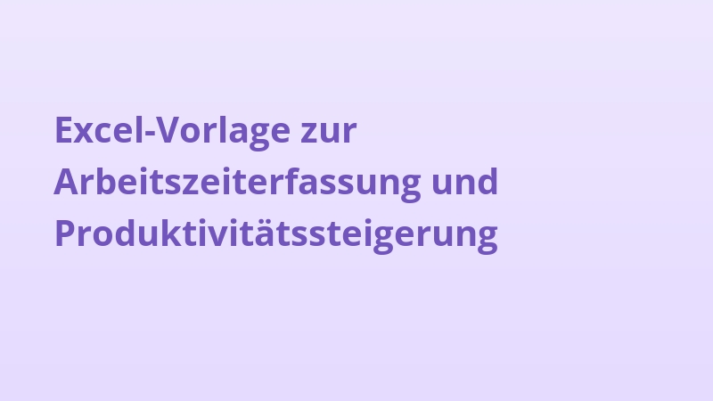 Excel-Vorlage zur Arbeitszeiterfassung und Produktivitätssteigerung