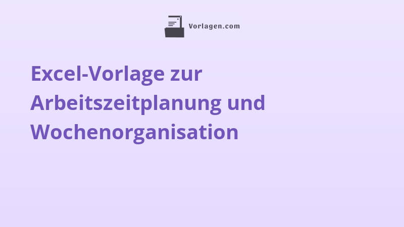 Excel-Vorlage zur Arbeitszeitplanung und Wochenorganisation