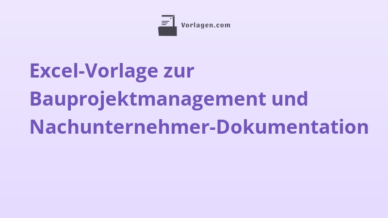 Excel-Vorlage zur Bauprojektmanagement und Nachunternehmer-Dokumentation