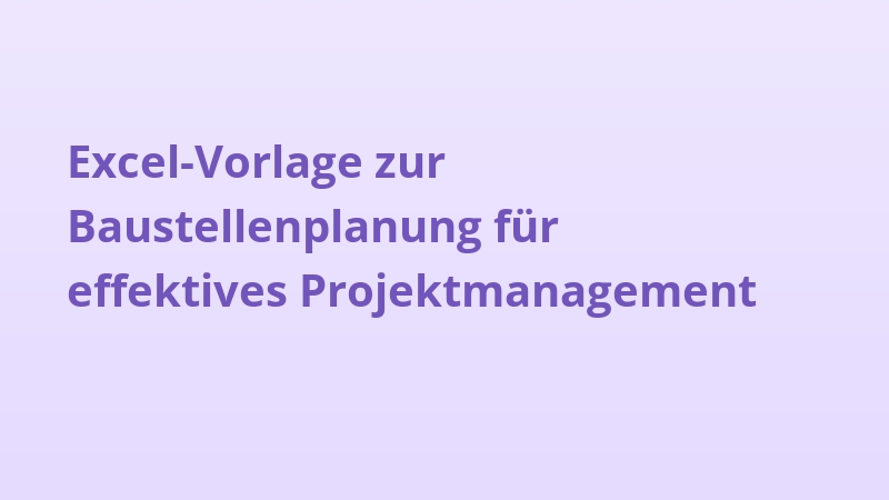 Excel-Vorlage zur Baustellenplanung für effektives Projektmanagement