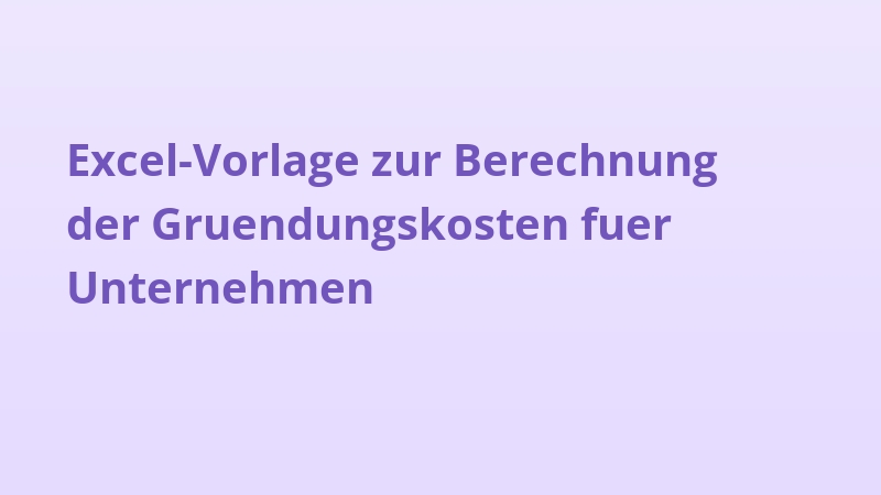 Excel-Vorlage zur Berechnung der Gruendungskosten fuer Unternehmen