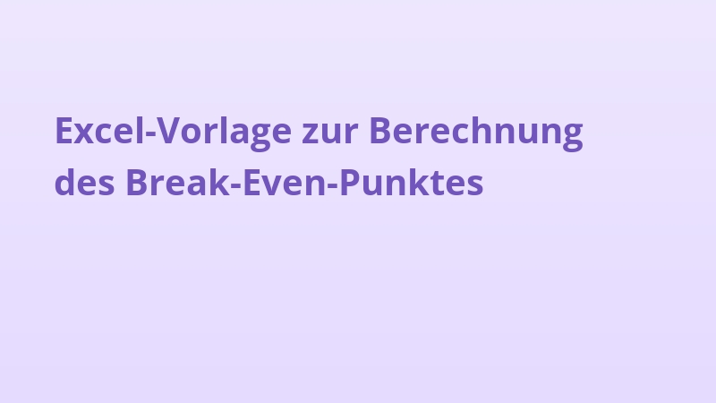 Excel-Vorlage zur Berechnung des Break-Even-Punktes
