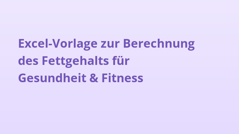 Excel-Vorlage zur Berechnung des Fettgehalts für Gesundheit & Fitness