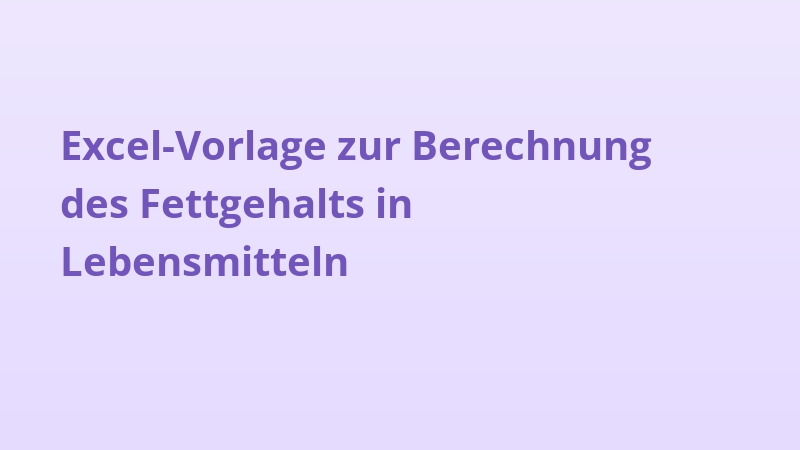 Excel-Vorlage zur Berechnung des Fettgehalts in Lebensmitteln