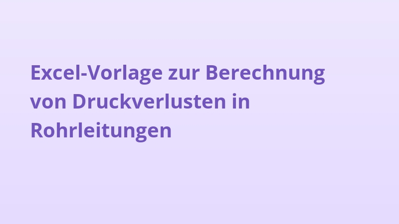 Excel-Vorlage zur Berechnung von Druckverlusten in Rohrleitungen