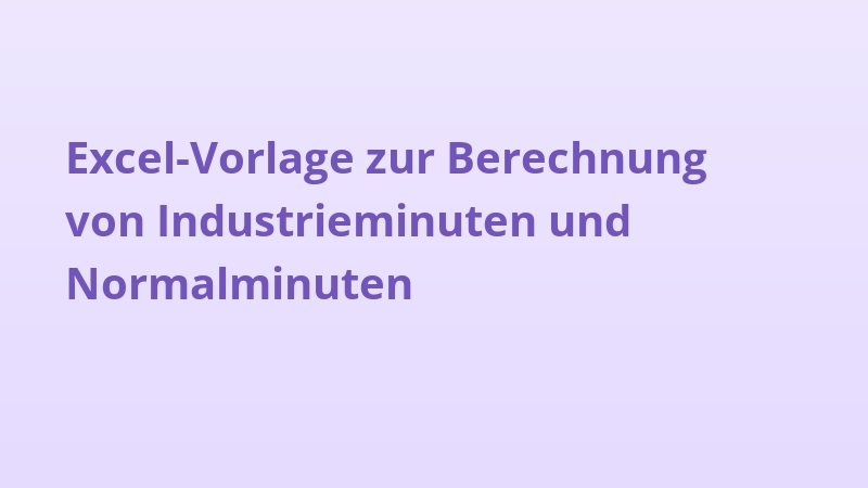Excel-Vorlage zur Berechnung von Industrieminuten und Normalminuten