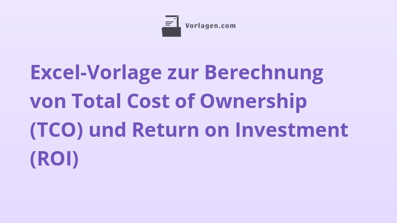 Excel-Vorlage zur Berechnung von Total Cost of Ownership (TCO) und Return on Investment (ROI)