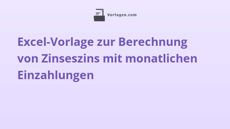Excel-Vorlage zur Berechnung von Zinseszins mit monatlichen Einzahlungen