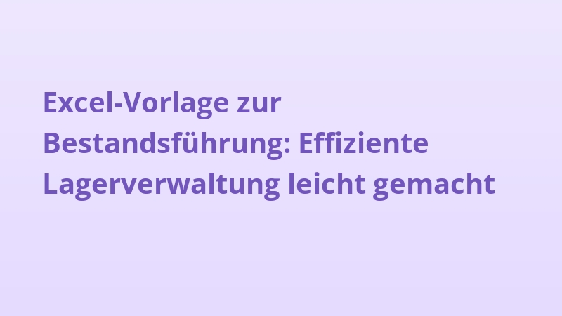 Excel-Vorlage zur Bestandsführung: Effiziente Lagerverwaltung leicht gemacht