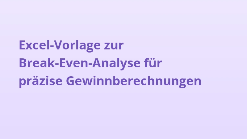 Excel-Vorlage zur Break-Even-Analyse für präzise Gewinnberechnungen