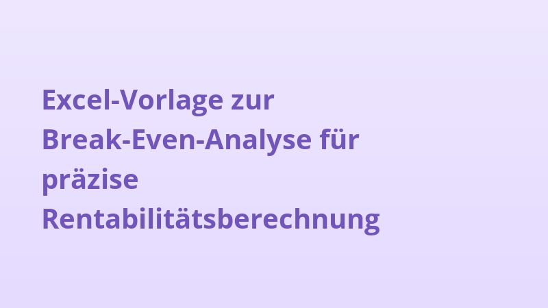 Excel-Vorlage zur Break-Even-Analyse für präzise Rentabilitätsberechnung
