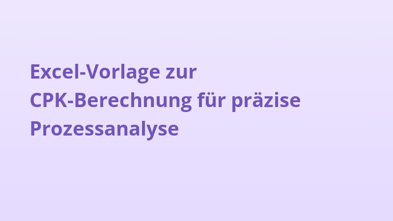 Excel-Vorlage zur CPK-Berechnung für präzise Prozessanalyse