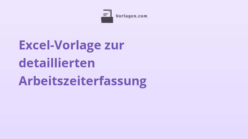 Excel-Vorlage zur detaillierten Arbeitszeiterfassung