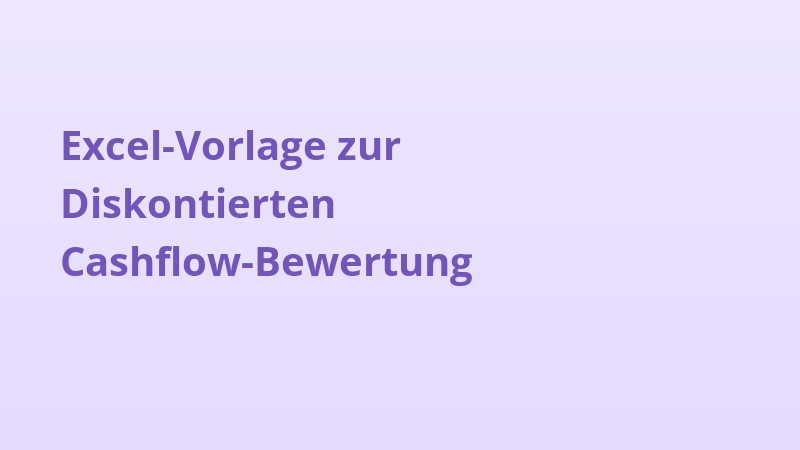 Excel-Vorlage zur Diskontierten Cashflow-Bewertung