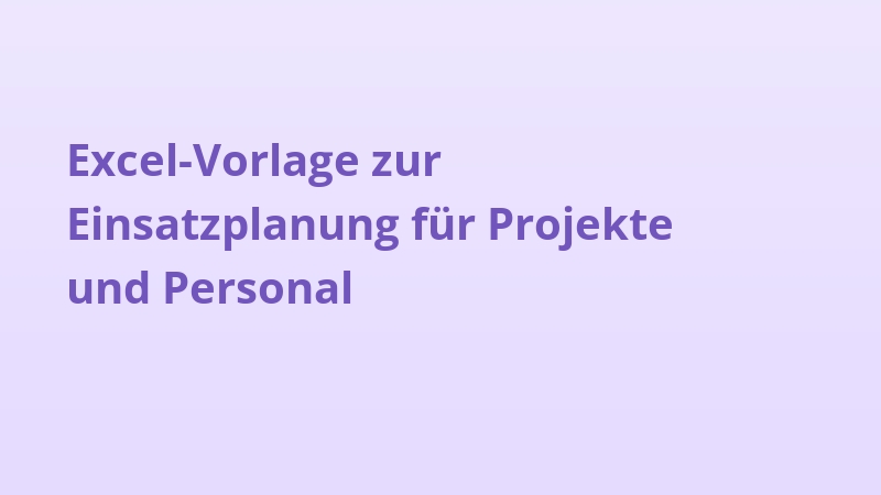 Excel-Vorlage zur Einsatzplanung für Projekte und Personal