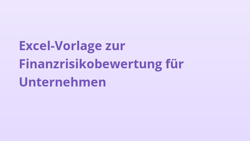 Excel-Vorlage zur Finanzrisikobewertung für Unternehmen