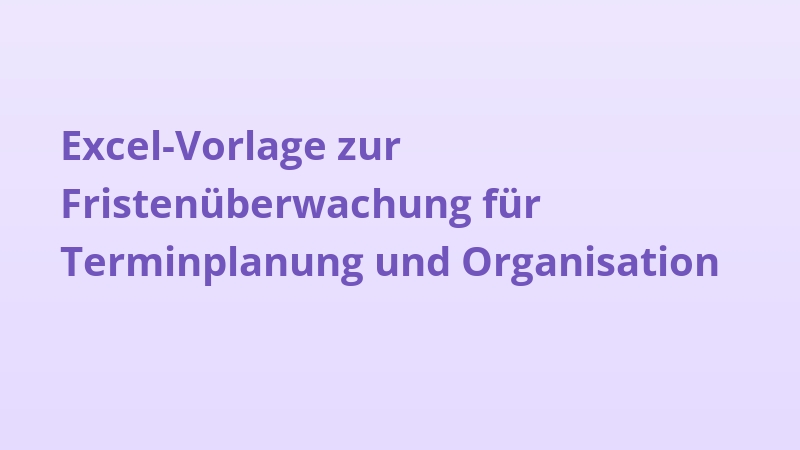 Excel-Vorlage zur Fristenüberwachung für Terminplanung und Organisation