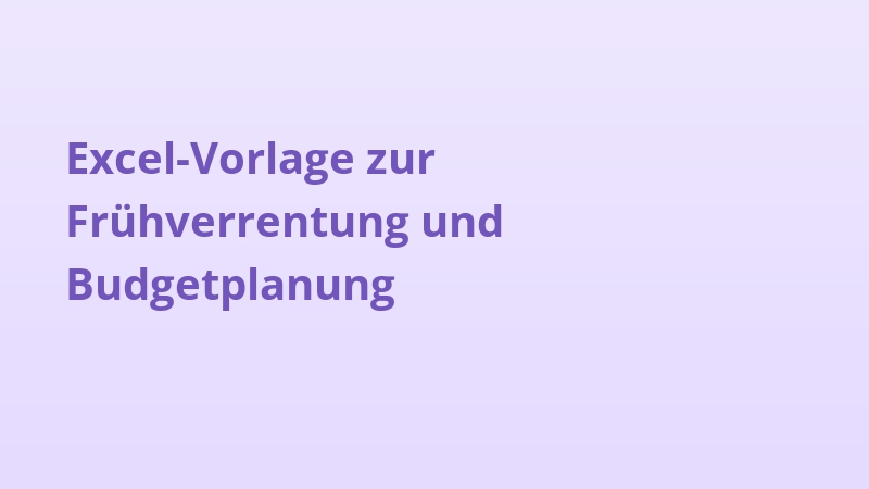 Excel-Vorlage zur Frühverrentung und Budgetplanung