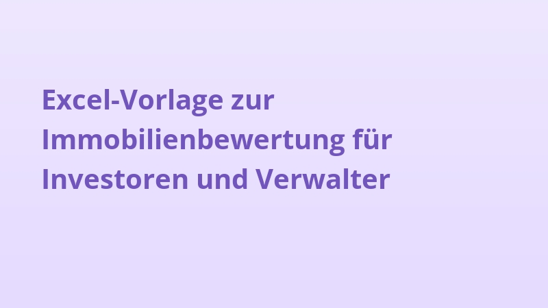 Excel-Vorlage zur Immobilienbewertung für Investoren und Verwalter