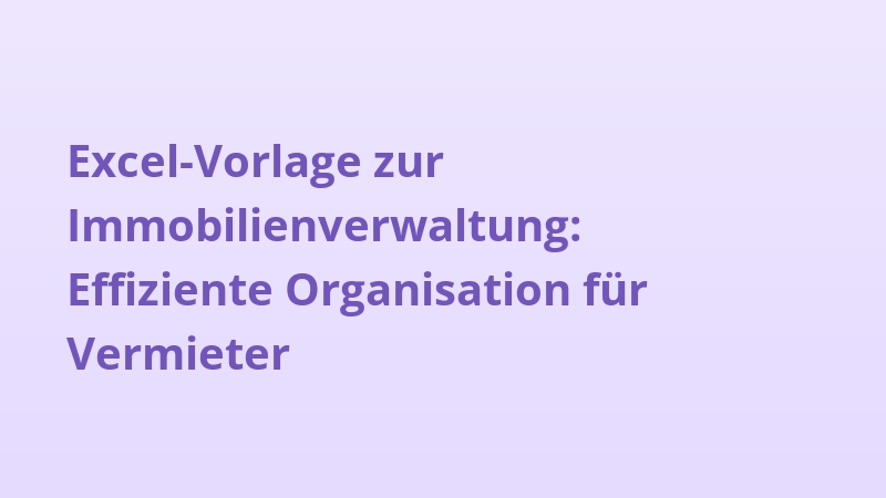 Excel-Vorlage zur Immobilienverwaltung: Effiziente Organisation für Vermieter