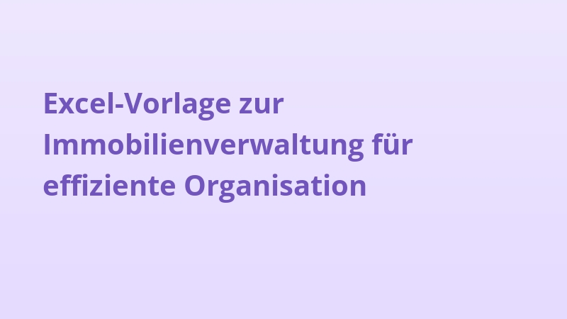 Excel-Vorlage zur Immobilienverwaltung für effiziente Organisation