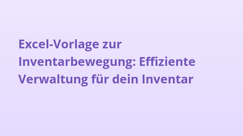 Excel-Vorlage zur Inventarbewegung: Effiziente Verwaltung für dein Inventar