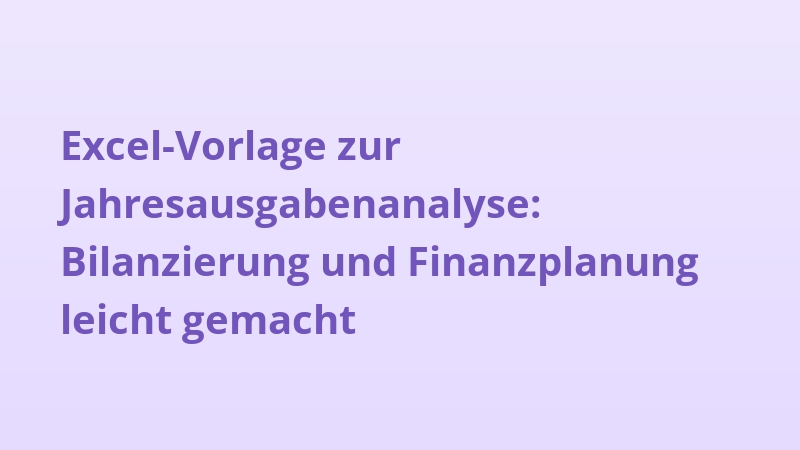 Excel-Vorlage zur Jahresausgabenanalyse: Bilanzierung und Finanzplanung leicht gemacht