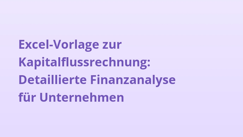 Excel-Vorlage zur Kapitalflussrechnung: Detaillierte Finanzanalyse für Unternehmen