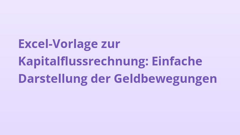 Excel-Vorlage zur Kapitalflussrechnung: Einfache Darstellung der Geldbewegungen