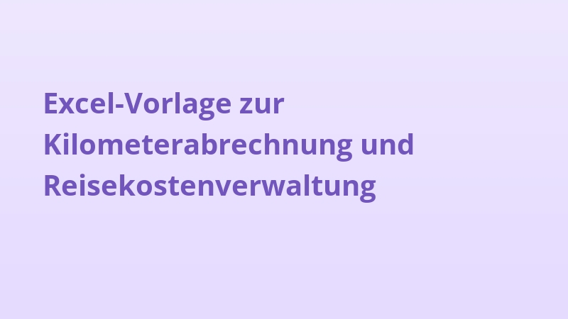 Excel-Vorlage zur Kilometerabrechnung und Reisekostenverwaltung