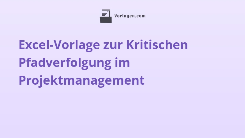 Excel-Vorlage zur Kritischen Pfadverfolgung im Projektmanagement