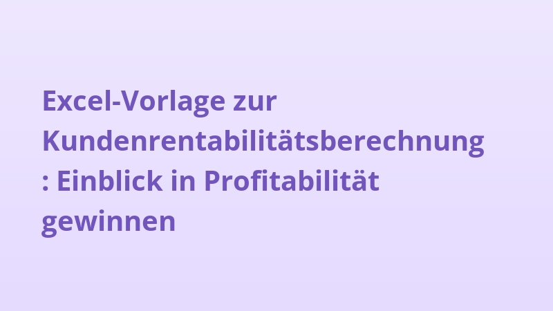 Excel-Vorlage zur Kundenrentabilitätsberechnung: Einblick in Profitabilität gewinnen