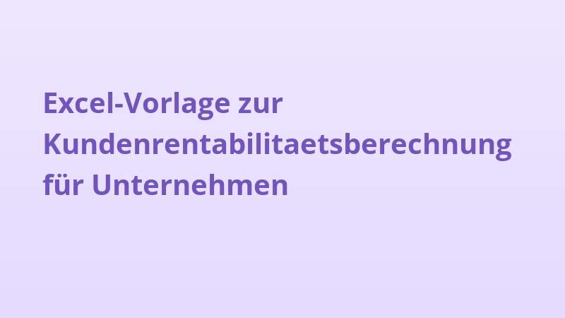 Excel-Vorlage zur Kundenrentabilitaetsberechnung für Unternehmen