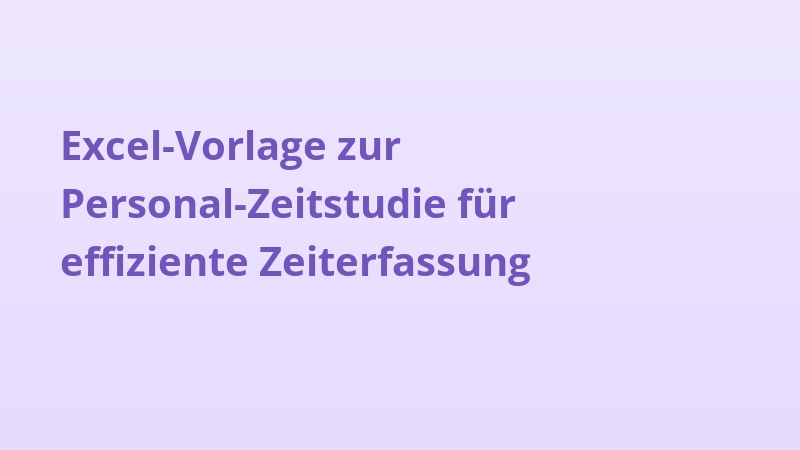 Excel-Vorlage zur Personal-Zeitstudie für effiziente Zeiterfassung